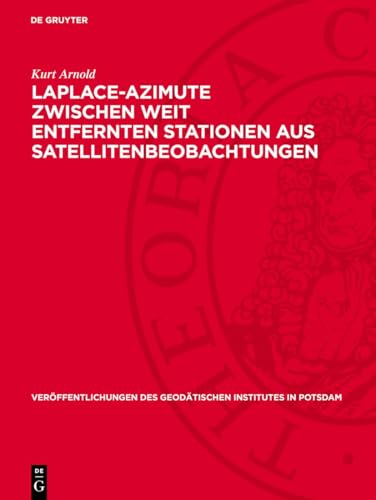 Laplace-Azimute zwischen weit entfernten Stationen aus Satellitenbeobachtungen: Zur statistischen Analyse der Fehler im Feinnivellement (Veröffentlichungen des Geodätischen Institutes in Potsdam, 23)