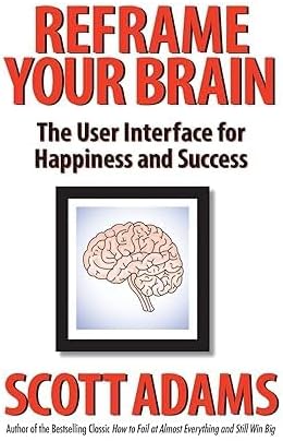 Reframe Your Brain: The User Interface for Happiness and Success paperback