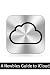 A Newbies Guide to iCloud: The Unofficial Guide to Making the Move Into the Cloud