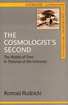 Paperback The Cosmologist's Second: The Riddle of Time in Theories of the Universe (Anomalies : Alternatives to Contemporary Orthodoxies) Book