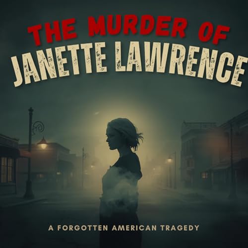 Episode 63 | The Murder of Janette Lawrence: A Forgotten American Tragedy