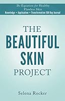 The Beautiful Skin Project: The Equation for Healthy Flawless Skin in 150 Days 1734714409 Book Cover