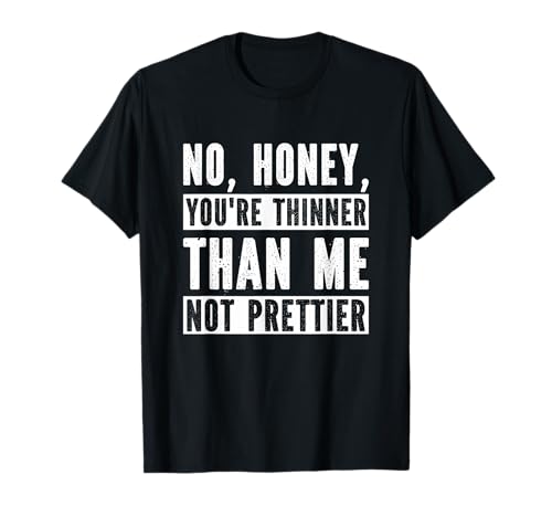 Funny No Honey Tu es plus mince que moi, pas plus confiant T-Shirt