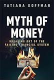 Myth of Money: Breaking Out of the Failing Financial System