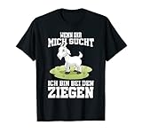 Wenn ihr mich sucht ich bin bei den Ziegen T-Shirt