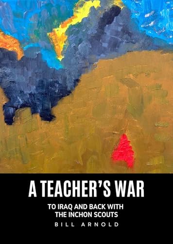 A Teacher's War: To Iraq and Back with the Inchon Scouts