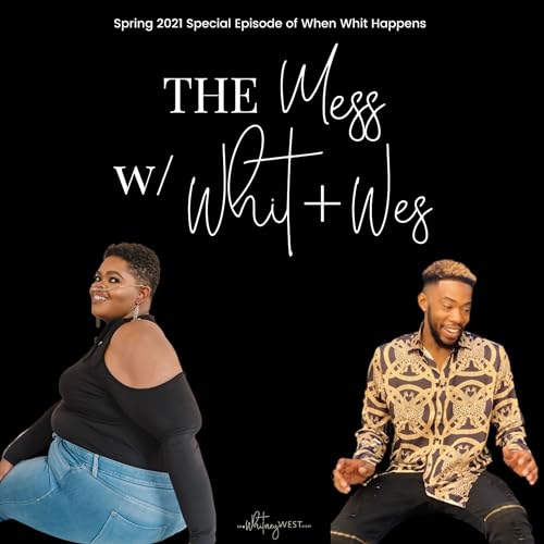 The Mess w/ Whit + Wes Pt 1 - Derrick Jaxn, Leaving Home, and Running Trains?