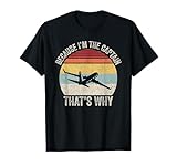 Because I'm The Captain That's Why Funny Aviation Pilot Gift T-Shirt