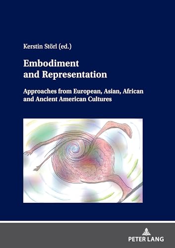 Embodiment and Representation: Approaches from European, Asian, African and Ancient American Cultures (Interactio: Language, Culture and Embodied Cognition)