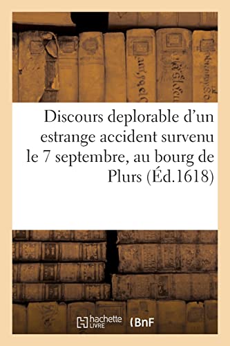 Discours deplorable d'un estrange accident survenu le septiesme septembre: au bourg de Plurs en la vallée de Vvaltoline, sujets des Grisons scis sur la riviere de Maira (French Edition)
