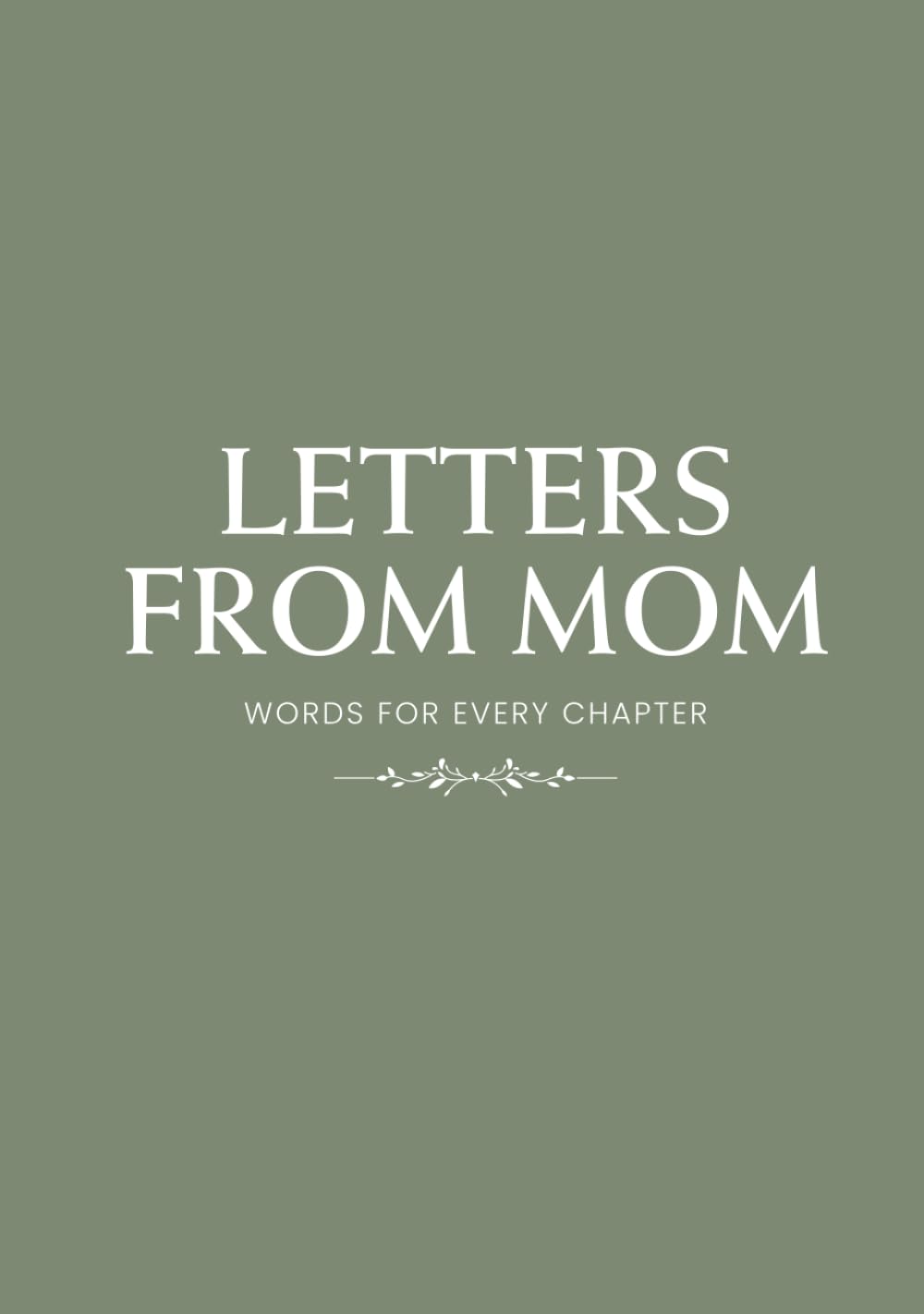 Letters from Mom: Words for Every Chapter | A Guided Journal of Love, Advice & Memories | New Mom Gift, Baby Shower Gift, First-Time Mom Keepsake, Treasured Heirloom for Your Child