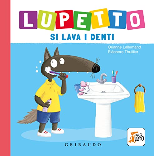 Lupetto si lava i denti. Amico lupo. Ediz. a color