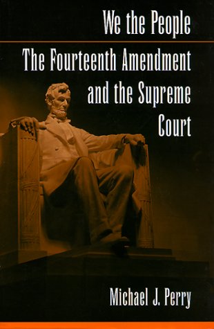 We the People: The Fourteenth Amendment and the Supreme Court