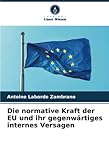  Die normative Kraft der EU und ihr gegenwärtiges internes Versagen
