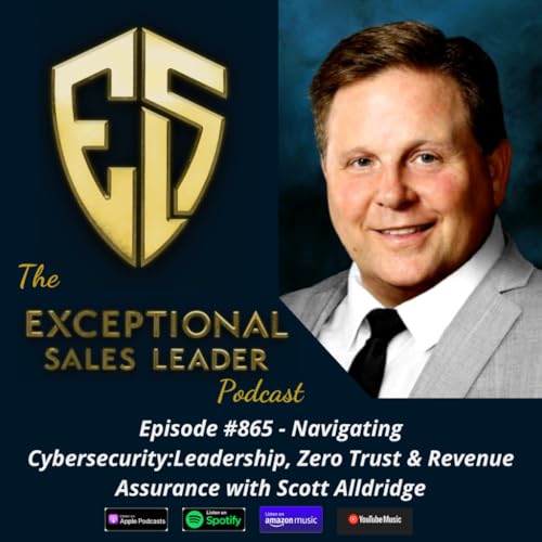 Navigating Cybersecurity: Leadership, Zero Trust & Revenue Assurance with Scott Alldridge