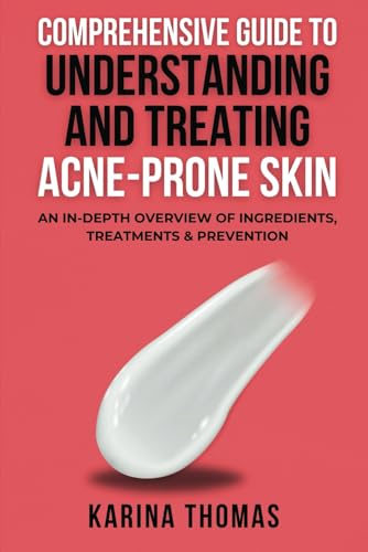 Comprehensive Guide To Understanding And Treating Acne-Prone Skin: An In-Depth