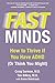 Fast Minds: How to Thrive If You Have ADHD (Or Think You Might)