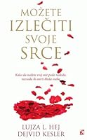 Mozete izleciti svoje srce : Kako da nadjete svoj mir posle raskida, razvoda ili smrti bliske osobe 8679502901 Book Cover