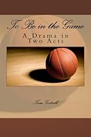 To Be in the Game: A Drama in Two Acts 1482007339 Book Cover