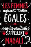 Les femmes naissent toutes égales mais les meilleures s'appellent MAGALI: joyeux anniversaire humour carnet de notes Cadeau prénom personnalisé pour ... pour grand mère, épouse ,110 pages
