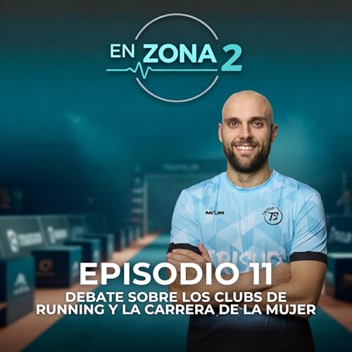 EP11 de EN ZONA 2 - Debate sobre CLUBS RUNNING y la CARRERA DE LA MUJER y nuestro TRAINING CAMP con Fernando Mar&iacute;n