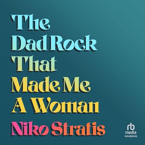 The Dad Rock That Made Me a Woman by Niko Stratis episode artwork