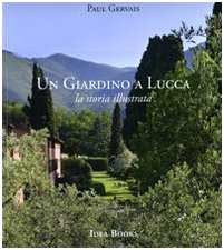 Un giardino di Lucca. La storia illustrata. Ediz. illustrat