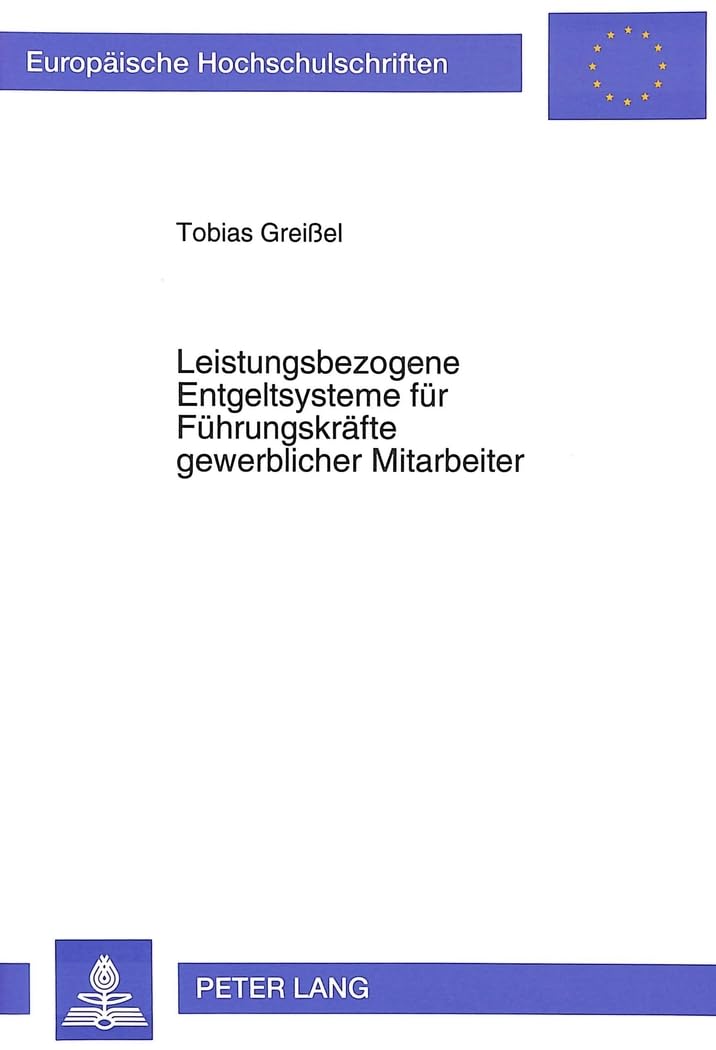 Leistungsbezogene Entgeltsysteme für Führungskräfte gewerblicher Mitarbeiter: Dissertationsschrift (Europäische Hochschulschriften / European ... / Série 5: Sciences économiques, Band 1573)