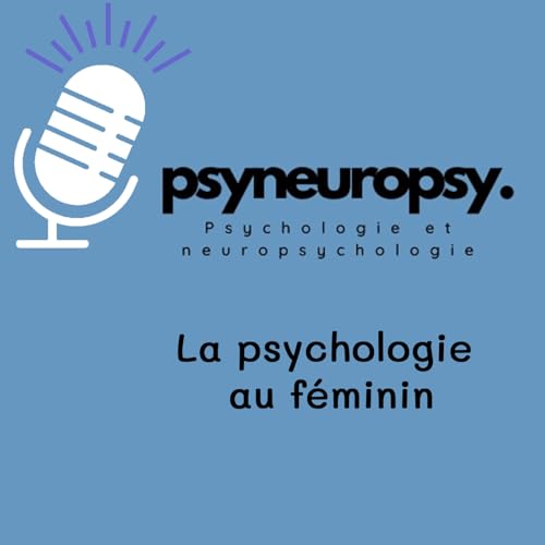 PsyNeuroPsy, le podcast de psycho&eacute;ducation pour les femmes et pour les hommes qui aiment les femmes cover art