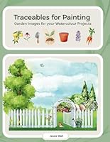 Traceables for Painting: Garden Images for your Watercolour Projects B0F5P1X6LR Book Cover