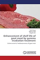 Enhancement of shelf life of goat meat by gamma irradiation treatment: Enhancement of wholesomeness of goat meat 3659765473 Book Cover
