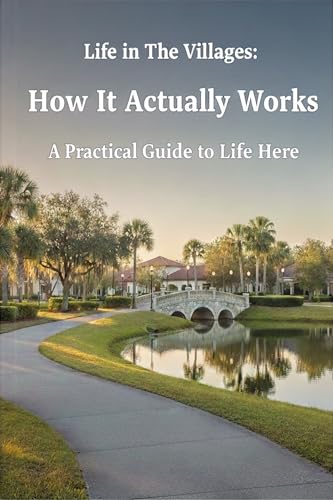 Life in The Villages – How It Actually Works: A Practical Guide to Life Here