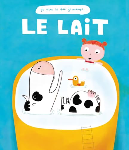 LE LAIT (COLL. JE SAIS CE QUE JE MANGE)