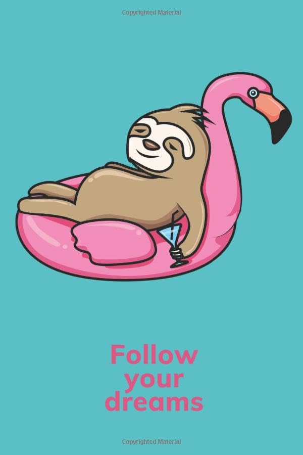 Sloth Notebook: Follow Your Dream, Relaxed Sloth on Lilo Design: Cute Sloth on Flamingo Lilo Design