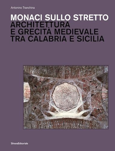 Monaci Sullo Stretto Architettura E Grecità Medievale Tra Calabria E Sicilia