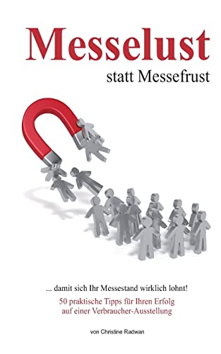 Messelust statt Messefrust: 50 praktische Tipps für Ihren Erfolg auf einer regionalen Verbraucher-Ausstellung (German Edition)