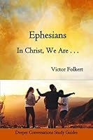 Ephesians: In Christ We Are... (Deeper Conversations Study Guides) B0C1JK3HR8 Book Cover