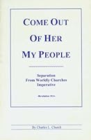 Come Out of Her My People: Separation From Wordly Churches Imperative B000YICXEE Book Cover