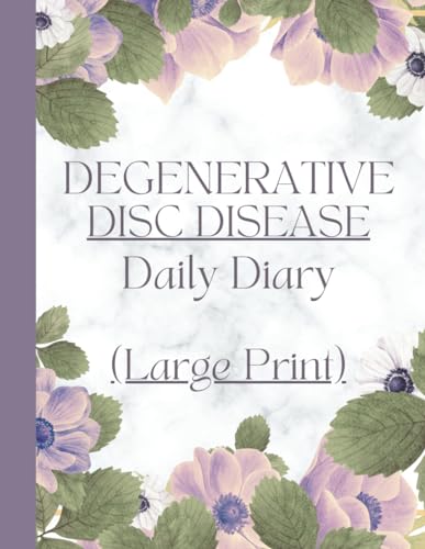 Large Print - Degenerative Disc Disease Daily Diary: Symptom Tracker for Stenosis, Paraparesis, Osteoarthritis, Spinal Calcification, Fusion and Lumbar Damage