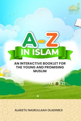 A - Z In Islam: An interactive booklet for the young and promising Muslim