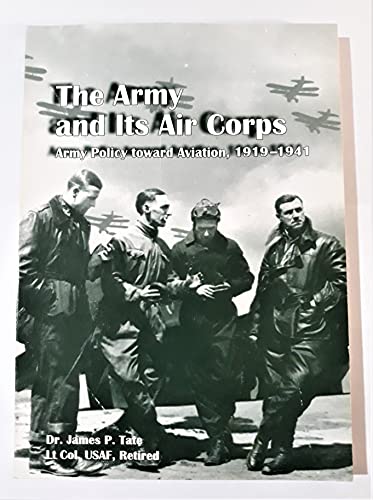 The Army and Its Air Corps: Army Policy Toward ... 0160613795 Book Cover