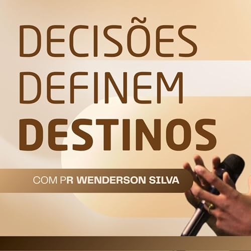 DECIS&Ocirc;ES DEFINEM DESTINOS | PR. WENDERSON SILVA