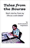 Tales From The Bourse: Short Stories From My Life as a Coin Dealer 1880731673 Book Cover