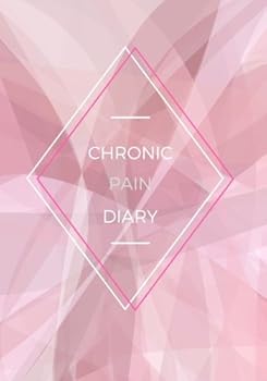 Chronic Pain Diary : Daily Assessment Pages, Treatment History, Doctors Appointments - Monitor Pain Location, Symptoms, Relief Treatment - Notebook Journal Template