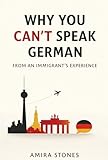  Why You Can’t Speak German: From an Immigrant’s Experience (English Edition)