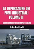 LA DEPURAZIONE DEI FUMI INDUSTRIALI VOLUME III: IL DIMENSIONAMENTO DEGLI IMPIANTI A SECCO