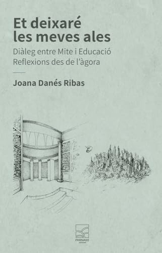 ET DEIXARÉ LES MEVES ALES: DIÀLEG ENTRE MITE I EDUCACIÓ. REFLEXIONS DES DE L'ÀGORA