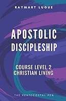 Apostolic Discipleship Course : Christian Living 1092203583 Book Cover