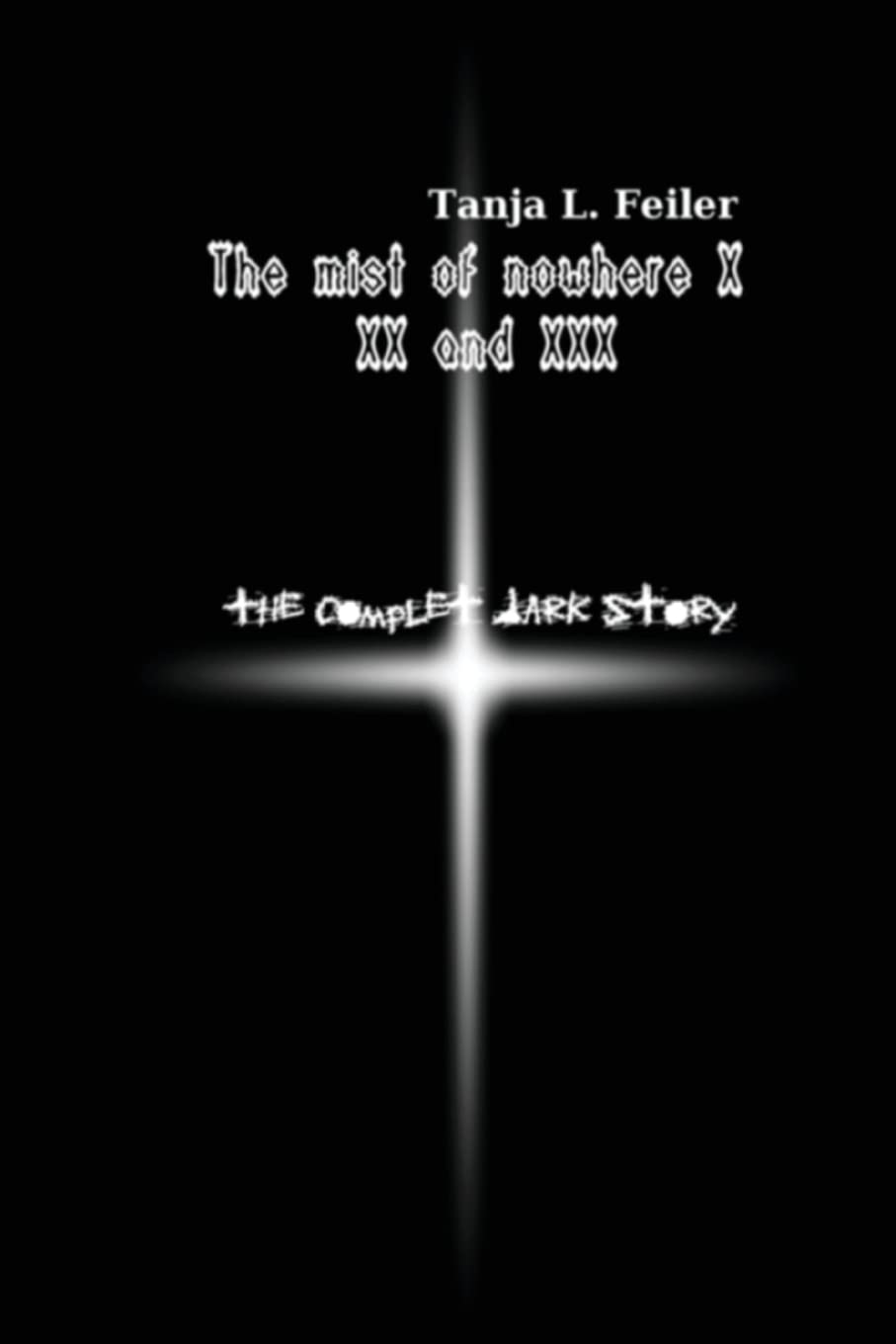 CREATESPACE The Mist of Nowhere X XX and XXX: The Complete Dark Story
