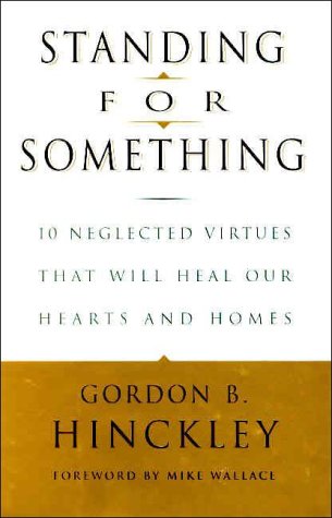 Standing for Something: 10 Neglected Virtues That Will Heal Our Hearts and Homes Hardcover – Import, 22 February 2000